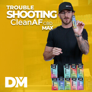 CleanAF CBD MAX Trouble Shooting - The DistroMike Podcast