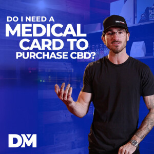 Do I need a medical card to purchase CBD? - DistroMike