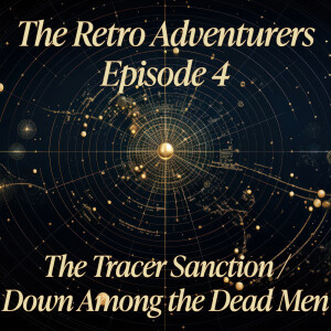 Episode 4 - The Tracer Sanction and Down Among the Dead Men