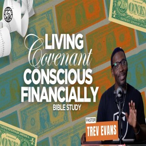 Living Covenant Conscious Financially Part 5 | Made For It Part 2 | Pastor Trev Evans