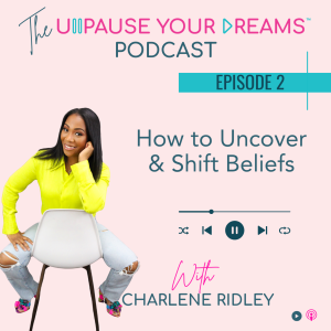How to Uncover & Shift Beliefs