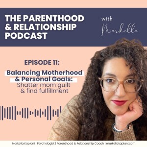 Balancing Motherhood and Personal Goals: How to deal with mom guilt and find fulfillment | Episode 11