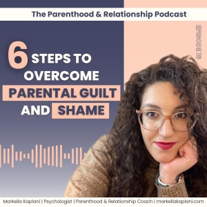 Struggling with Self-Criticism as a Parent? 6 Steps to Overcome Parental Guilt and Shame (Mom Guilt | Dad Guilt) | Episode 16