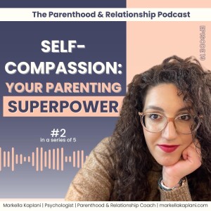 Cultivating Self-Compassion as a Parent: Overcoming Perfectionism and Parental Guilt [Cultivating Compassion in Parenthood Series] | Episode 19