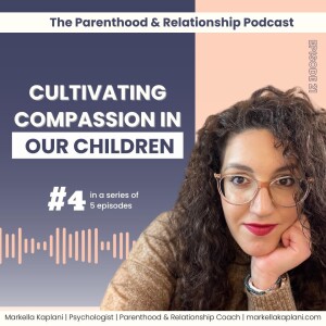 Cultivating Compassion in Children [How to teach a child empathy, kindness and compassion] | Episode 21