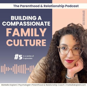 Fostering Compassionate Family Culture to Promote Emotional Wellbeing | Cultivating Compassion in Parenthood Series (#5) | Episode 22