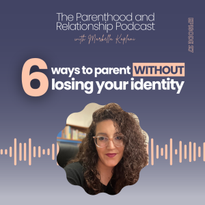 Having an Identity Crisis as a Parent? 6 Strategies to Finding Yourself after Motherhood and Fatherhood to Maintain Your Marriage after Children | Matrescence | Patrescence | Episode 27