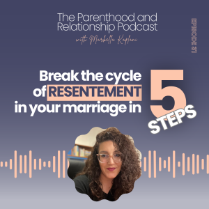 Resentment in Marriage: How Parenthood Brings up Old Wounds and Unresolved Issues | Fatherhood | Ep. 31