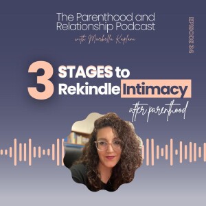 Wondering How to Rekindle a Relationship After Children? 3 Stages to “Cure” Lack of Intimacy after Baby | Ep. 34