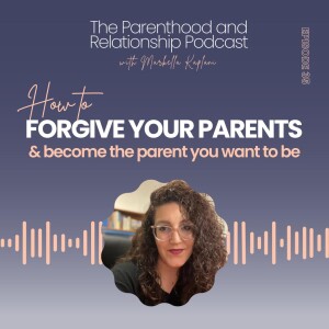 How to be a Great Parent: Forgive YOUR Parents Using my 5-Step Formula! | Effective Parenting | Ep. 35