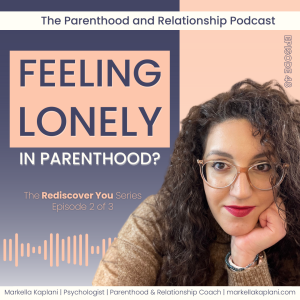 Why Parenthood Feels So Lonely (Even When You're Never Alone) | ReDiscovering You Series [⅔] | Ep. 48