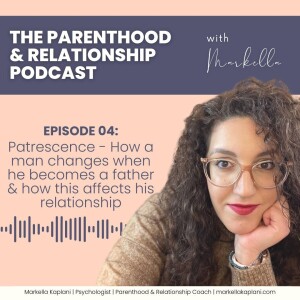 Patrescence - How a man changes when he becomes a father & how this affects his relationship | Episode 4