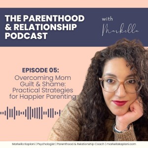Overcoming Mom Guilt & Shame: Practical Strategies for Happier Parenting | Episode 5