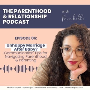 Unhappy Marriage After Baby? Communication Tips for Navigating Parenthood & Parenting | Episode 6