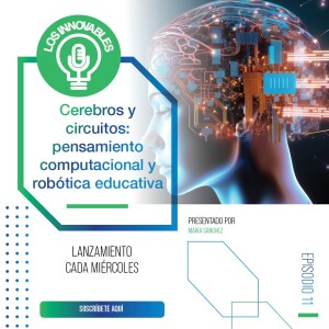 Cerebros y circuitos: pensamiento computacional y robótica educativa | Ep.11