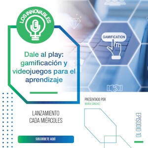 Dale al play: gamificación y videojuegos para el aprendizaje | Ep.10