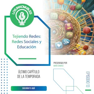 Tejiendo Redes: Redes Sociales y Educación | Ep. 13