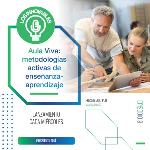 Aula Viva: metodologías activas de enseñanza-aprendizaje | Ep.09