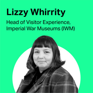 Lizzy Whirrity – Creating a world-class visitor experience for the Imperial War Museums