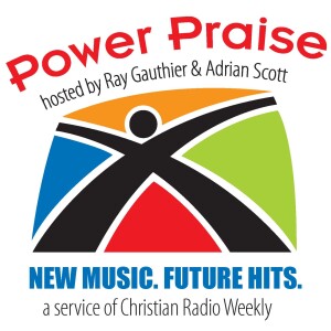Power Praise Radio Relaunch - with Ray Gauthier and Adrian Scott