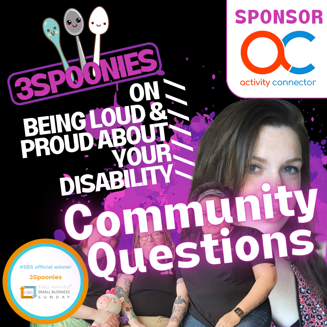 3Spoonies on being Loud & Proud About Your Disability Community Questions