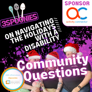 3Spoonies On Navigating The Holidays With A Disability Community Questions