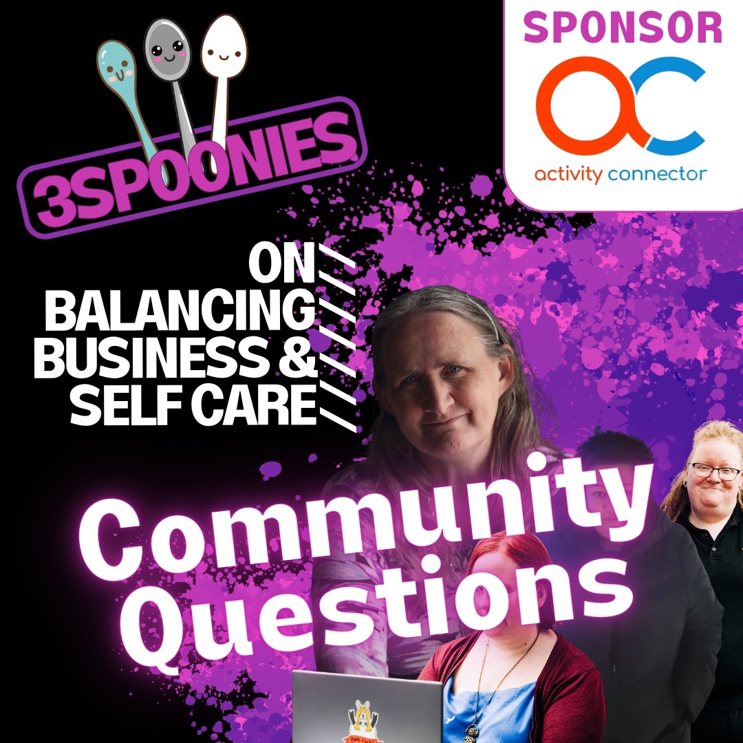 3Spoonies on Business & Self Care Community Questions