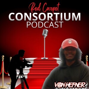 Red Carpet Consortium Episode 2 with GUEST RISING ARTIST Von Hefner