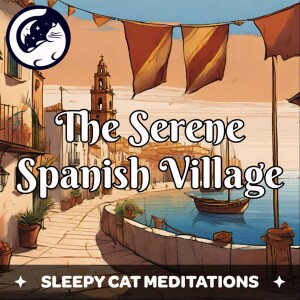 The Serene Spanish Village - A Guided Sleep Story