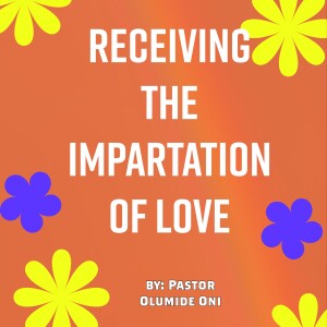 Receiving The Impartation of Love