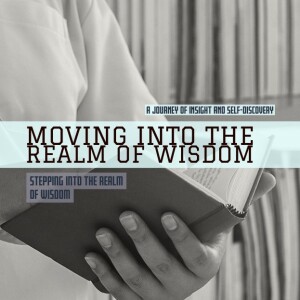 Moving Into The Realm of Wisdom