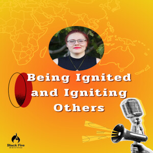 Season 4 - Episode 6: Being Ignited and Igniting Others