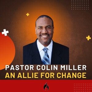Season 3: Episode 11 - Pastor Colin Miller, An Allie For Change