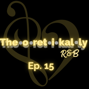 Theoretikally R&B: Rap and Blues Episode 15