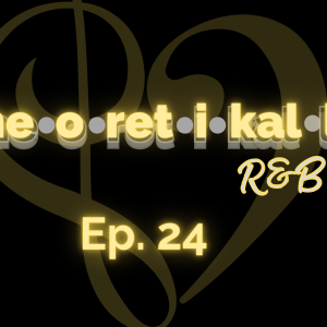 Theoretikally R&B: Lessons In Mackin (Pt. 1) Episode 24