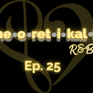 Theoretikally R&B: Lessons In Mackin 'Dirty Mackin' (Pt. 2) Episode 25