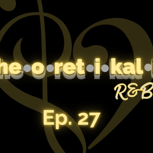 Theoretikally R&B: Watch for the Hook. The Remix. Episode 27