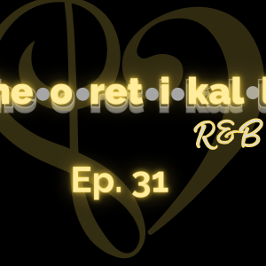 Theoretikally R&B: The MIC is ON! Episode 31