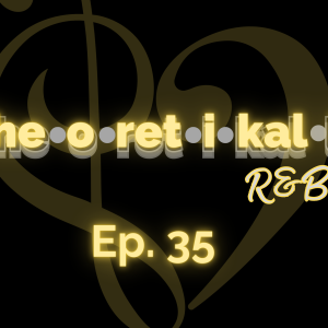 Theoretikally R&B: The Weatherman. Episode 35