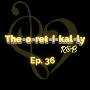 Theoretikally R&B: Lyrical Poetry. Episode 36