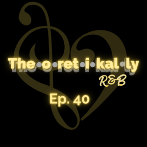 Theoretikally R&B: The Current King of R&B. Episode 40