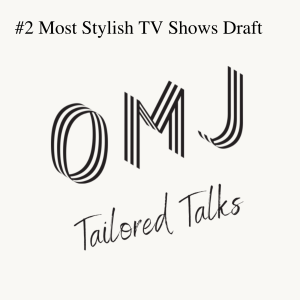 Tailored Talks - #2 Most Stylish TV Shows Draft