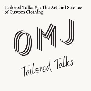 Tailored Talks #5 - The Art and Science of Custom Clothing