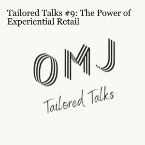 Tailored Talks #9: The Power of Experiential Retail