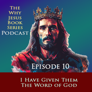 Episode 10 - I Have Given Them The Word of God