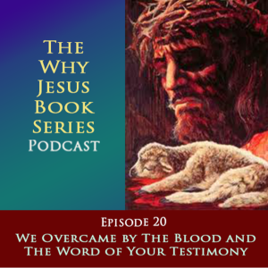 Episode 20 - We Overcame by The Blood and The Word of Your Testimony