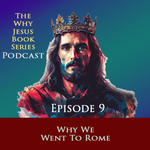 Episode 9 - Why We Went To Rome