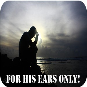 Sermon - For His Ears Only