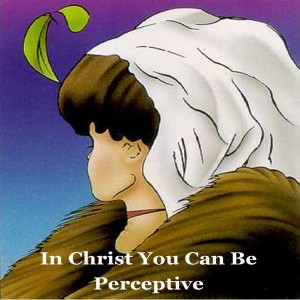 Sermon - In Christ You Can Be Perceptive