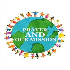 Sermon - Prayer And Your Mission